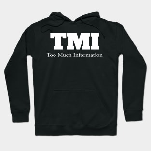 TMI....Too much Information Hoodie